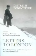 Listy do Londynu - wcześniej niepublikowana korespondencja Bonhoeffera z Ernstem Cromwellem z lat 1935-36 - Letters to London - Bonhoeffer'S Previously Unpublished Correspondence With Ernst Cromwell, 1935-36