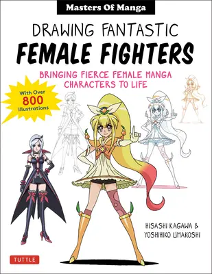 Rysowanie fantastycznych wojowniczek: Manga & Anime Masters: Ożywianie zaciekłych kobiecych postaci (z ponad 1200 ilustracjami) - Drawing Fantastic Female Fighters: Manga & Anime Masters: Bringing Fierce Female Characters to Life (with Over 1,200 Illustrations)