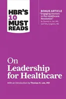 10 obowiązkowych lektur HBR na temat przywództwa w służbie zdrowia - HBR's 10 Must Reads on Leadership for Healthcare