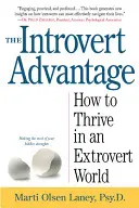 Przewaga introwertyka: jak cisi ludzie mogą rozwijać się w ekstrawertycznym świecie - The Introvert Advantage: How Quiet People Can Thrive in an Extrovert World