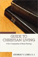 Przewodnik po życiu chrześcijańskim: Nowe kompendium teologii moralnej - Guide to Christian Living: A New Compendium of Moral Theology