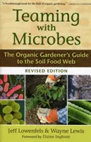 Współpraca z mikrobami: Przewodnik ekologicznego ogrodnika po sieci pokarmowej gleby - Teaming with Microbes: The Organic Gardener's Guide to the Soil Food Web