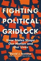 Walka z politycznym impasem: Jak państwa kształtują nasz naród i nasze życie - Fighting Political Gridlock: How States Shape Our Nation and Our Lives