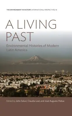 Żywa przeszłość: Historie środowiskowe współczesnej Ameryki Łacińskiej - A Living Past: Environmental Histories of Modern Latin America