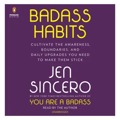 Badass Habits: Kultywuj świadomość, granice i codzienne ulepszenia, których potrzebujesz, aby je utrzymać - Badass Habits: Cultivate the Awareness, Boundaries, and Daily Upgrades You Need to Make Them Stick