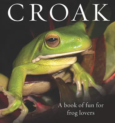 Croak: Księga zabawy dla miłośników żab - Croak: A Book of Fun for Frog Lovers