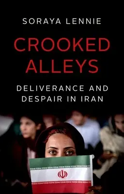 Krzywe uliczki: Wybawienie i rozpacz w Iranie - Crooked Alleys: Deliverance and Despair in Iran