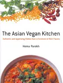 Azjatycka kuchnia wegańska: Autentyczne i apetyczne dania z kontynentu o bogatych smakach - Asian Vegan Kitchen: Authentic And Appetizing Dishes From A Continent Of Rich Flavors