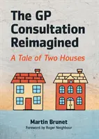 Reimagined GP Consultation - A tale of two houses (Brunet Martin (GP and GP Trainer Binscombe Medical Centre Godalming)) - GP Consultation Reimagined - A tale of two houses (Brunet Martin (GP and GP Trainer Binscombe Medical Centre Godalming))