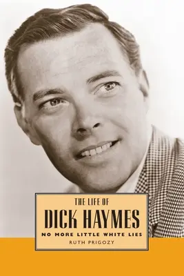 Życie Dicka Haymesa: Nigdy więcej małych białych kłamstw - Life of Dick Haymes: No More Little White Lies