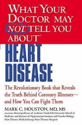 O czym lekarz może ci nie powiedzieć (Tm): Choroby serca - What Your Doctor May Not Tell You about (Tm): Heart Disease