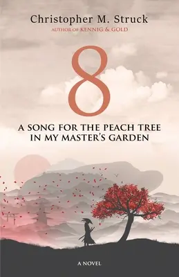 8: Piosenka dla drzewa brzoskwiniowego w ogrodzie mojego pana - 8: A Song for the Peach Tree In My Master's Garden