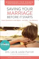 Ratowanie małżeństwa zanim się zacznie - zeszyt ćwiczeń dla kobiet: Siedem pytań do zadania przed - i po - ślubie - Saving Your Marriage Before It Starts Workbook for Women: Seven Questions to Ask Before---And After---You Marry