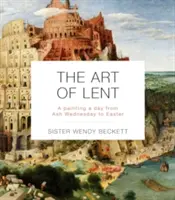 Sztuka Wielkiego Postu: Jeden obraz dziennie od Środy Popielcowej do Wielkanocy - The Art of Lent: A Painting a Day from Ash Wednesday to Easter