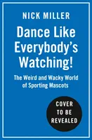 Tańcz, jakby wszyscy patrzyli! - Dziwny i wspaniały świat maskotek sportowych - Dance Like Everybody's Watching! - The Weird and Wonderful World of Sporting Mascots