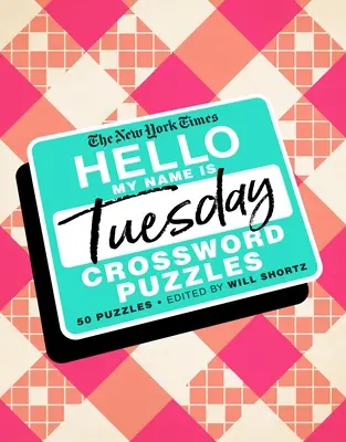 The New York Times Hello, My Name Is Tuesday: 50 wtorkowych krzyżówek - The New York Times Hello, My Name Is Tuesday: 50 Tuesday Crossword Puzzles