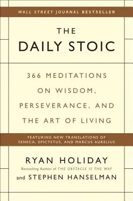 The Daily Stoic: 366 medytacji na temat mądrości, wytrwałości i sztuki życia - The Daily Stoic: 366 Meditations on Wisdom, Perseverance, and the Art of Living