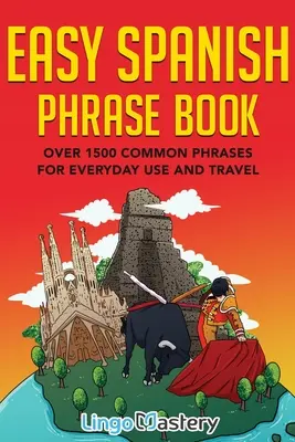 Easy Spanish Phrase Book: Ponad 1500 popularnych zwrotów do codziennego użytku i podróży - Easy Spanish Phrase Book: Over 1500 Common Phrases For Everyday Use And Travel
