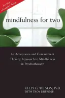 Mindfulness dla dwojga: Podejście terapii akceptacji i zaangażowania do uważności w psychoterapii - Mindfulness for Two: An Acceptance and Commitment Therapy Approach to Mindfulness in Psychotherapy