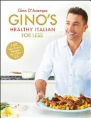 Gino's Healthy Italian for Less: 100 rodzinnych przepisów dla mniej niż 5 osób - Gino's Healthy Italian for Less: 100 Feelgood Family Recipes for Under 5