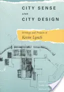 Zmysł miasta i projektowanie miast: Pisma i projekty Kevina Lyncha - City Sense and City Design: Writings and Projects of Kevin Lynch