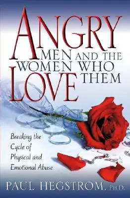 Wściekli mężczyźni i kobiety, które ich kochają: przerwanie cyklu przemocy fizycznej i emocjonalnej - Angry Men and the Women Who Love Them: Breaking the Cycle of Physical and Emotional Abuse