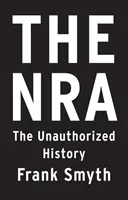 NRA: Nieautoryzowana historia - The Nra: The Unauthorized History