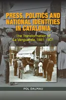 Prasa, polityka i tożsamość narodowa w Katalonii: Transformacja La Vanguardii w latach 1881-1931 - Press, Politics and National Identity in Catalonia: The Transformation of La Vanguardia, 1881-1931
