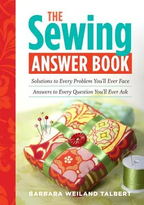 The Sewing Answer Book: Rozwiązania każdego problemu, przed którym kiedykolwiek staniesz; Odpowiedzi na każde pytanie, które kiedykolwiek zadasz - The Sewing Answer Book: Solutions to Every Problem You'll Ever Face; Answers to Every Question You'll Ever Ask