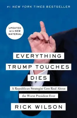 Wszystko, czego dotknie Trump, umiera: Republikański strateg szczerze o najgorszym prezydencie w historii - Everything Trump Touches Dies: A Republican Strategist Gets Real about the Worst President Ever