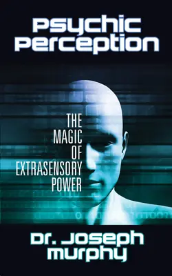 Percepcja psychiczna: Magia mocy pozazmysłowej - Psychic Perception: The Magic of Extrasensory Power