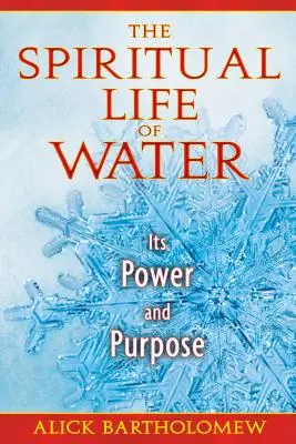 Duchowe życie wody: Jej moc i przeznaczenie - The Spiritual Life of Water: Its Power and Purpose