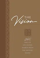 Wizja: 365 dni życiodajnych słów proroka Izajasza - The Vision: 365 Days of Life-Giving Words from the Prophet Isaiah