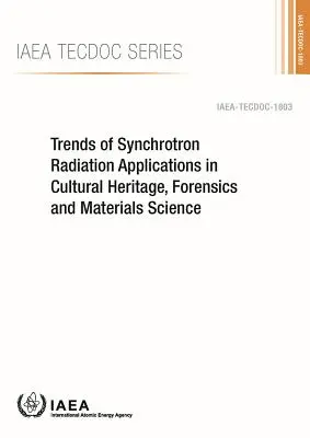 Trendy w zastosowaniach promieniowania synchrotronowego w dziedzictwie kulturowym, kryminalistyce i materiałoznawstwie: IAEA Tecdoc Series No. 1803 - Trends of Synchrotron Radiation Applications in Cultural Heritage, Forensics and Materials Science: IAEA Tecdoc Series No. 1803