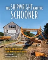 The Shipwright and the Schooner: Budowanie Windjammera w tradycji Nowej Anglii - The Shipwright and the Schooner: Building a Windjammer in the New England Tradition