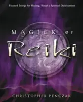 Magia Reiki: Skoncentrowana energia dla uzdrawiania, rytuałów i rozwoju duchowego - Magick of Reiki: Focused Energy for Healing, Ritual, & Spiritual Development