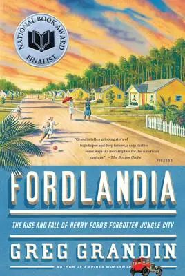 Fordlandia: Powstanie i upadek zapomnianego miasta dżungli Henry'ego Forda - Fordlandia: The Rise and Fall of Henry Ford's Forgotten Jungle City