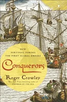 Zdobywcy: Jak Portugalia stworzyła pierwsze globalne imperium - Conquerors: How Portugal Forged the First Global Empire