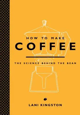 Jak parzyć kawę: Nauka kryjąca się za ziarnami - How to Make Coffee: The Science Behind the Bean