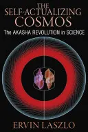 Samorealizujący się kosmos: Rewolucja Akashy w nauce i ludzkiej świadomości - The Self-Actualizing Cosmos: The Akasha Revolution in Science and Human Consciousness