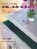 Szybkie i łatwe przemalowania: 50 projektów krok po kroku na ściany, podłogi, schody i meble - Quick and Easy Paint Transformations: 50 Step-By-Step Projects for Walls, Floors, Stairs & Furniture