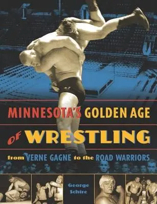 Złoty wiek wrestlingu w Minnesocie: Od Verne'a Gagne'a do Road Warriors - Minnesota's Golden Age of Wrestling: From Verne Gagne to the Road Warriors
