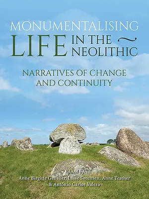 Monumentalizacja życia w neolicie: Narracje ciągłości i zmiany - Monumentalising Life in the Neolithic: Narratives of Continuity and Change