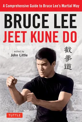 Bruce Lee Jeet Kune Do: Kompleksowy przewodnik po drodze walki Bruce'a Lee - Bruce Lee Jeet Kune Do: A Comprehensive Guide to Bruce Lee's Martial Way