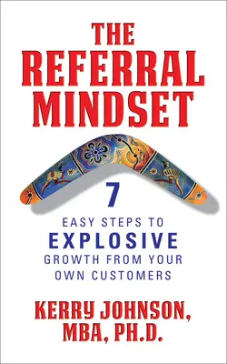 Nastawienie na polecanie: 7 prostych kroków do eksplozji wzrostu dzięki własnym klientom - The Referral Mindset: 7 Easy Steps to Explosive Growth from Your Own Customers