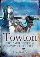 Towton: Bitwa na Polu Niedzieli Palmowej 1461 - Towton: The Battle of Palm Sunday Field 1461