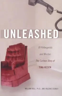 Unleashed: Of Poltergeists and Murder: Ciekawa historia Tiny Resch - Unleashed: Of Poltergeists and Murder: The Curious Story of Tina Resch