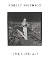 Robert Smithson: Kryształy czasu - Robert Smithson: Time Crystals