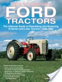 Jak odrestaurować ciągniki Forda: Kompletny przewodnik po odbudowie i renowacji ciągników serii N i późniejszych z lat 1939-1962 - How to Restore Ford Tractors: The Ultimate Guide to Rebuilding and Restoring N-Series and Later Tractors 1939-1962