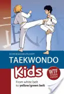 Taekwondo dla dzieci: Od białego pasa do żółtego/zielonego pasa - Taekwondo Kids: From White Belt to Yellow/Green Belt